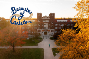Because of Carleton logo over an aerial photo of Burton Hall in the autumn.
