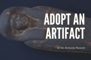 Adopt an Artifact at the Kentucky Museum